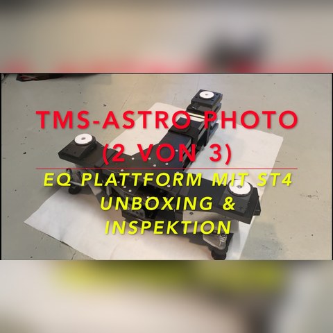 Titelbild des YouTube-Videos zur TMS-Astro Photo EQ-Plattform, Unboxing und Inspektion